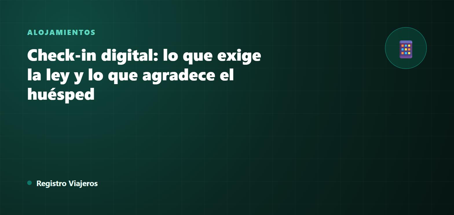 Check-in digital en alquileres turísticos: lo que exige la ley y lo que agradece el huésped